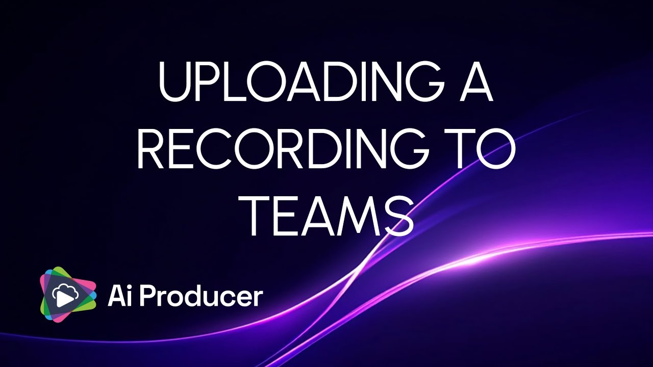 UPLOADING A RECORDING TO TEAMS