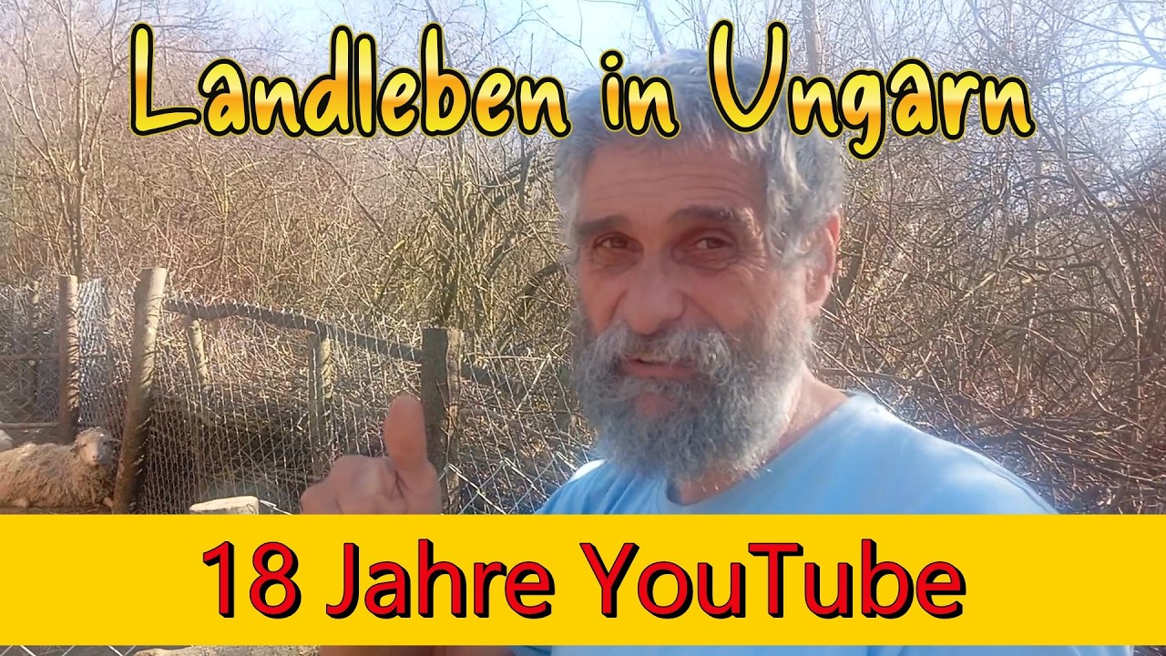 18 Jahre YouTube Landleben in Ungarn