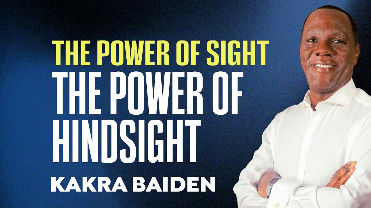 The Power of Sight: The Power of Hindsight | Kakra Baiden | 14-09-2025