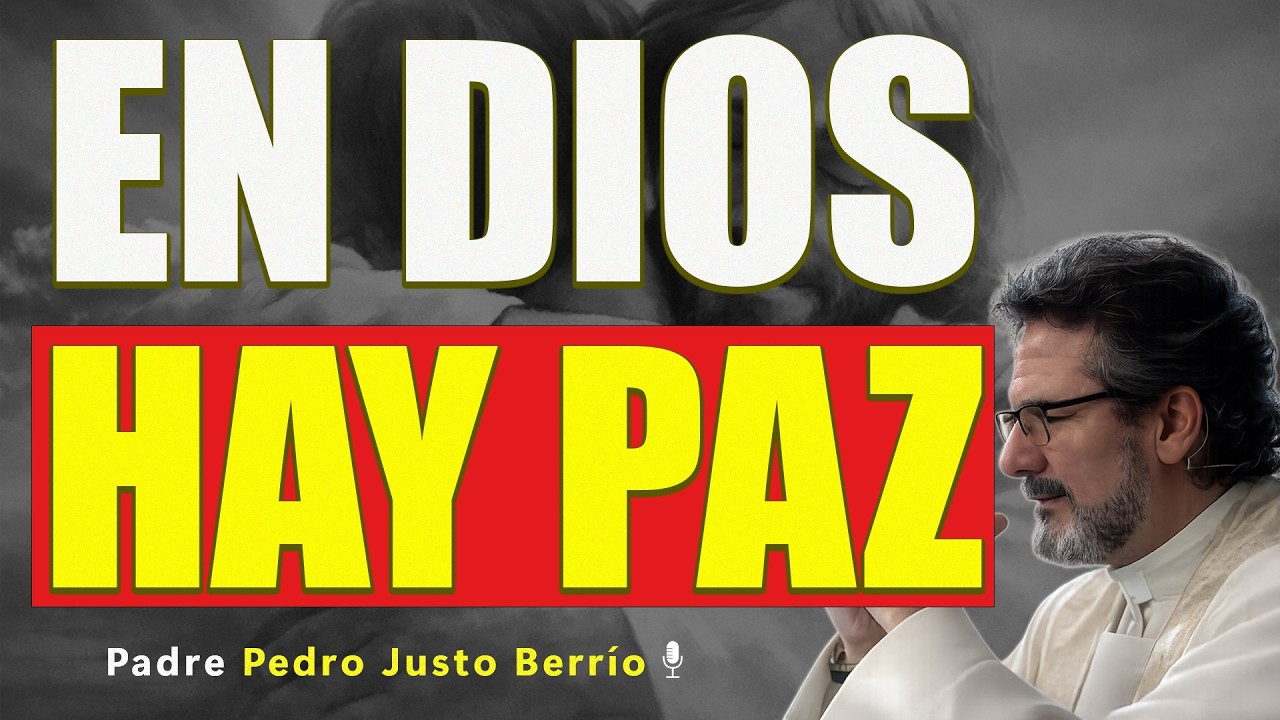 LA PAZ NACE CUANDO CONFÍAS EN DIOS | Padre Pedro Justo