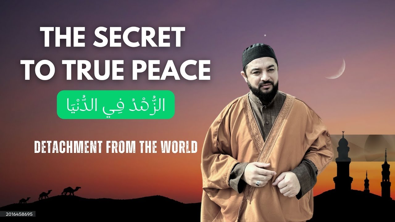 The Secret to True Peace: الزهد Detachment from the World