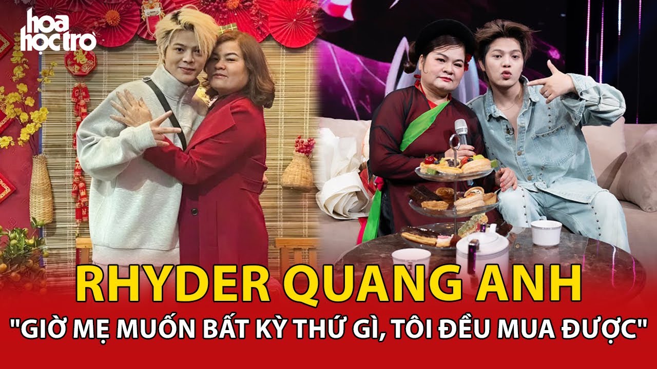 RHYDER Quang Anh: "Giờ thì mẹ muốn bất kỳ thứ gì, tôi đều mua được"