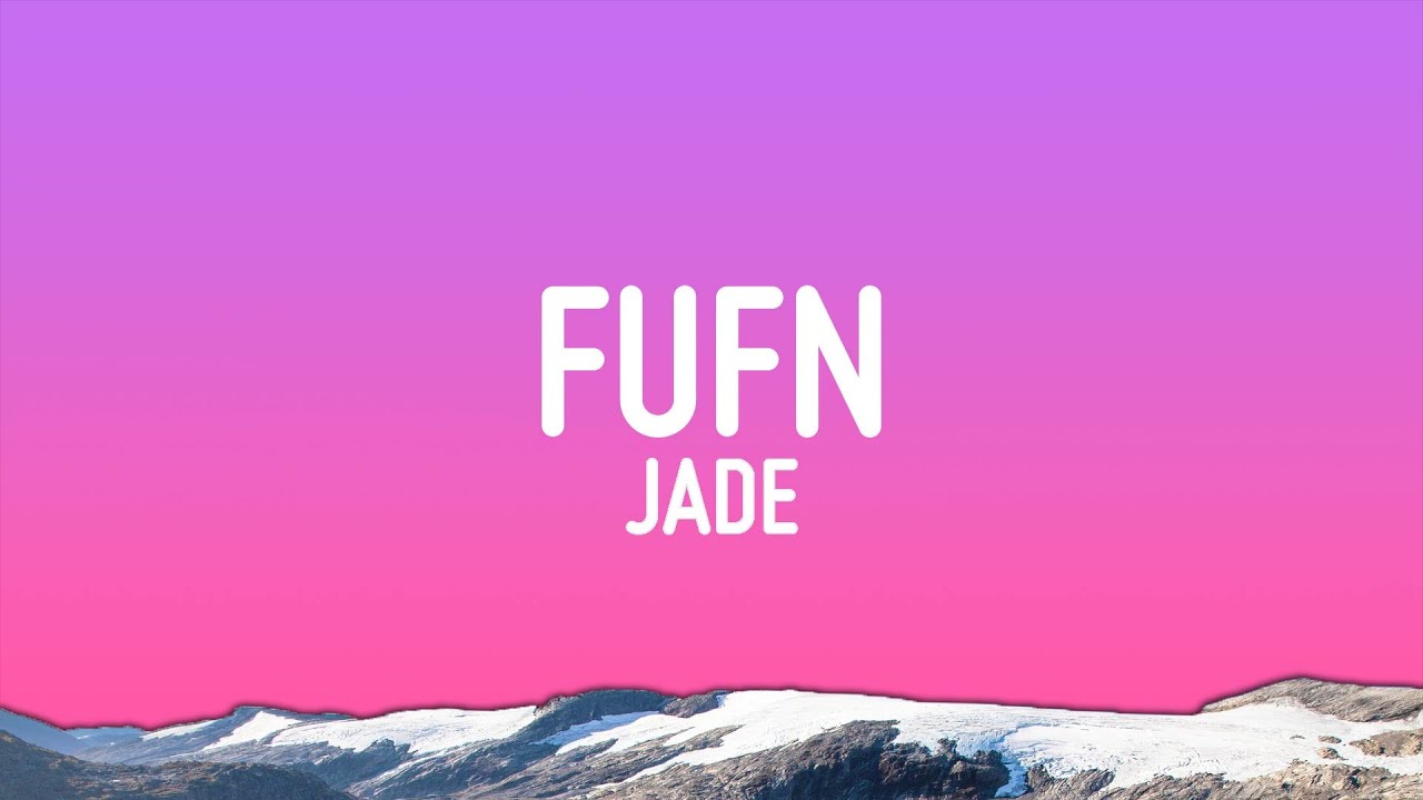 JADE - FUFN (F**k You For Now) (Lyrics)