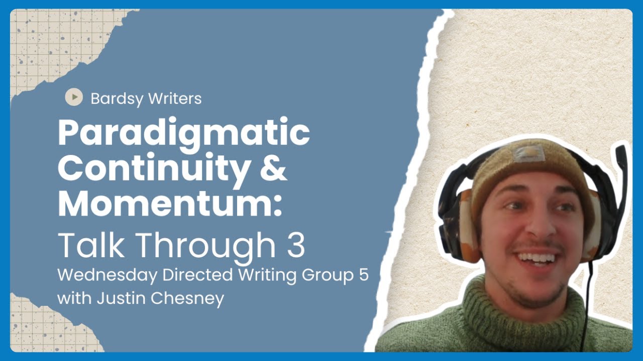 Paradigmatic Continuity and Momentum Talk Through 3 - Wednesday Directed Writing Group: Justin