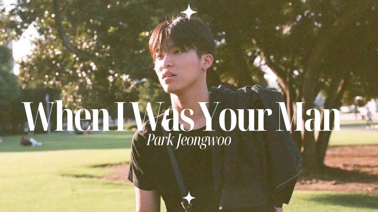 when i was your man -- park jeongwoo.
