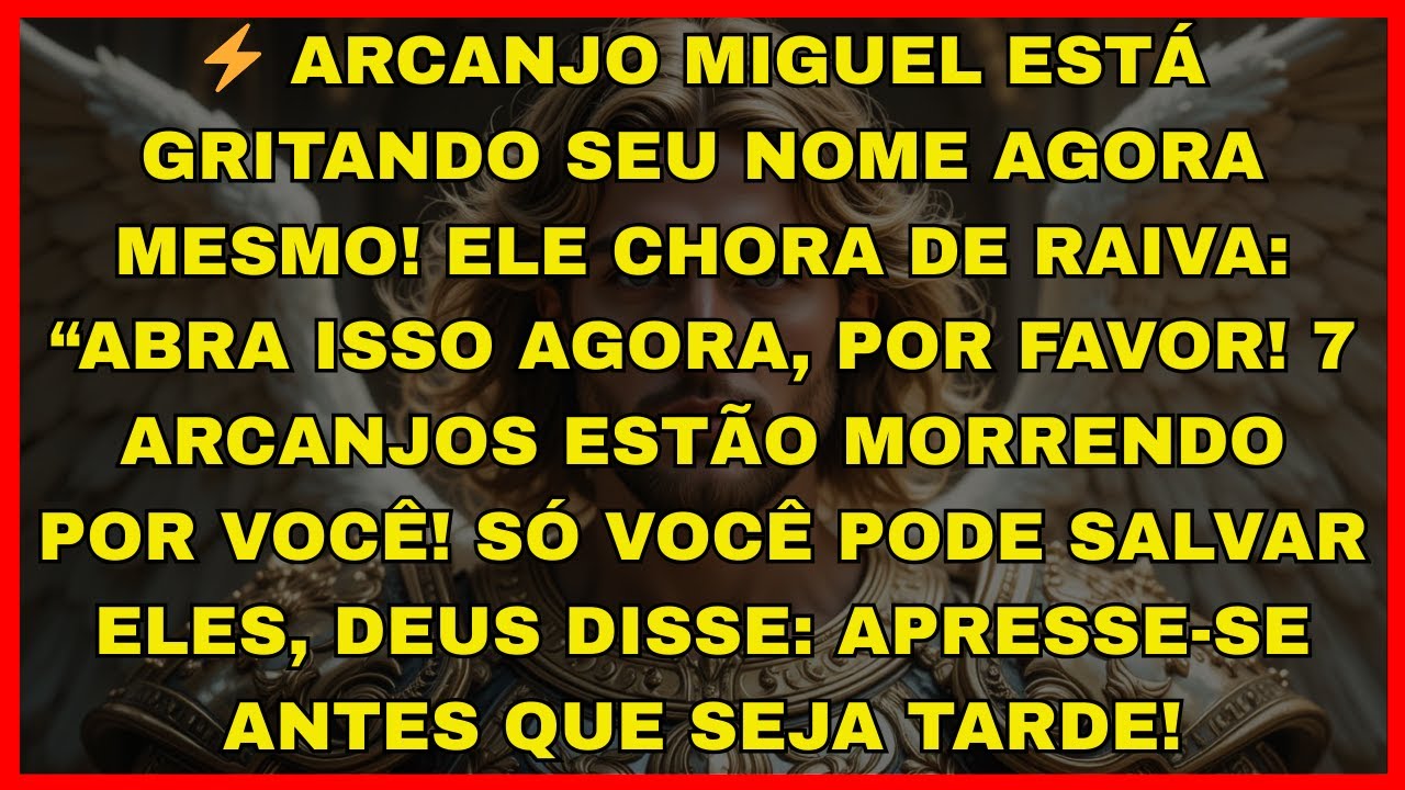 ⚡ ARCANJO MIGUEL ESTÁ GRITANDO SEU NOME AGORA MESMO! ELE CHORA DE RAIVA: “ABRA ISSO AGORA...