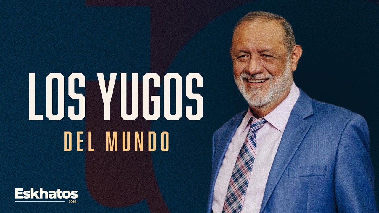 TEMA: LOS YUGOS DEL MUNDO APOSTOL SERGIO ENRIQUEZ  ESKHATOS 2026