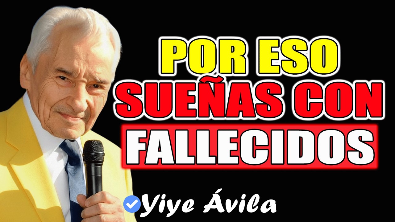 El Significado De Soñar Con Tu Ser Querido Fallecido - Yiye Ávila 2026