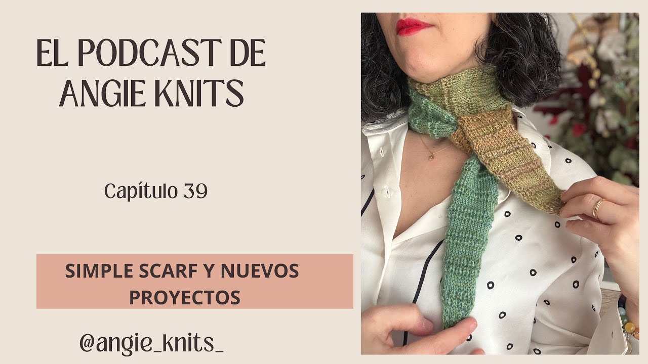 - Podcast de tejido en español - capitulo 39 - Simple Scarf y nuevos proyectos -