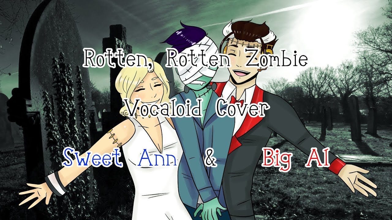 【VOCALOID カバー】 Rotten, Rotten Zombie (REMAKE) 【Big Al ・ Sweet Ann】