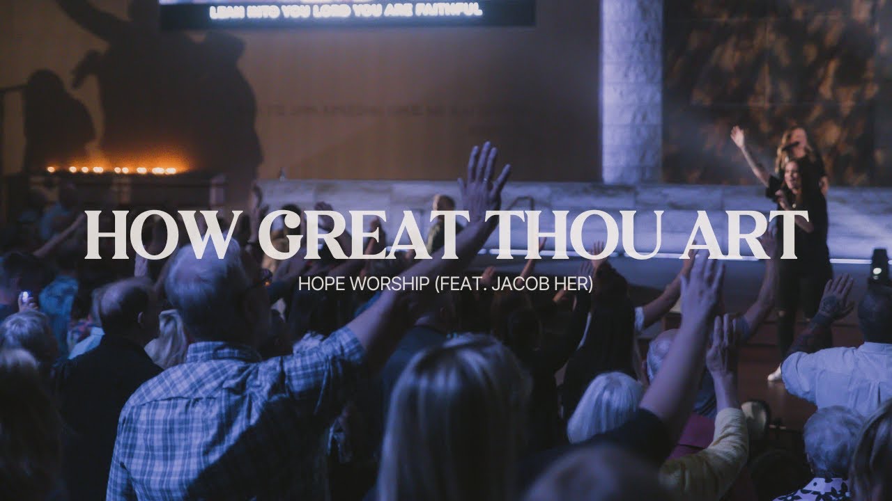 How Great Thou Art (feat. Jacob Her) | Hope Worship | 2.25.24