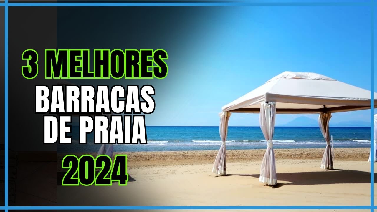 Qual  a Melhor Barraca de Praia 2024?