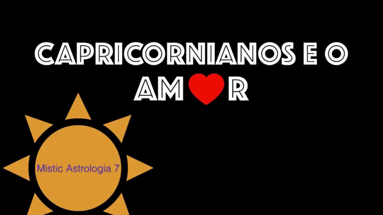 CAPRICORNIANOS E O AMOR!!