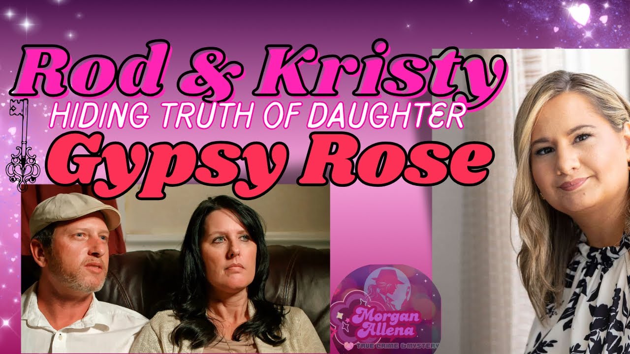 Gypsy Rose Blanchard: Rod & Kristy’s Little Hidden Secret