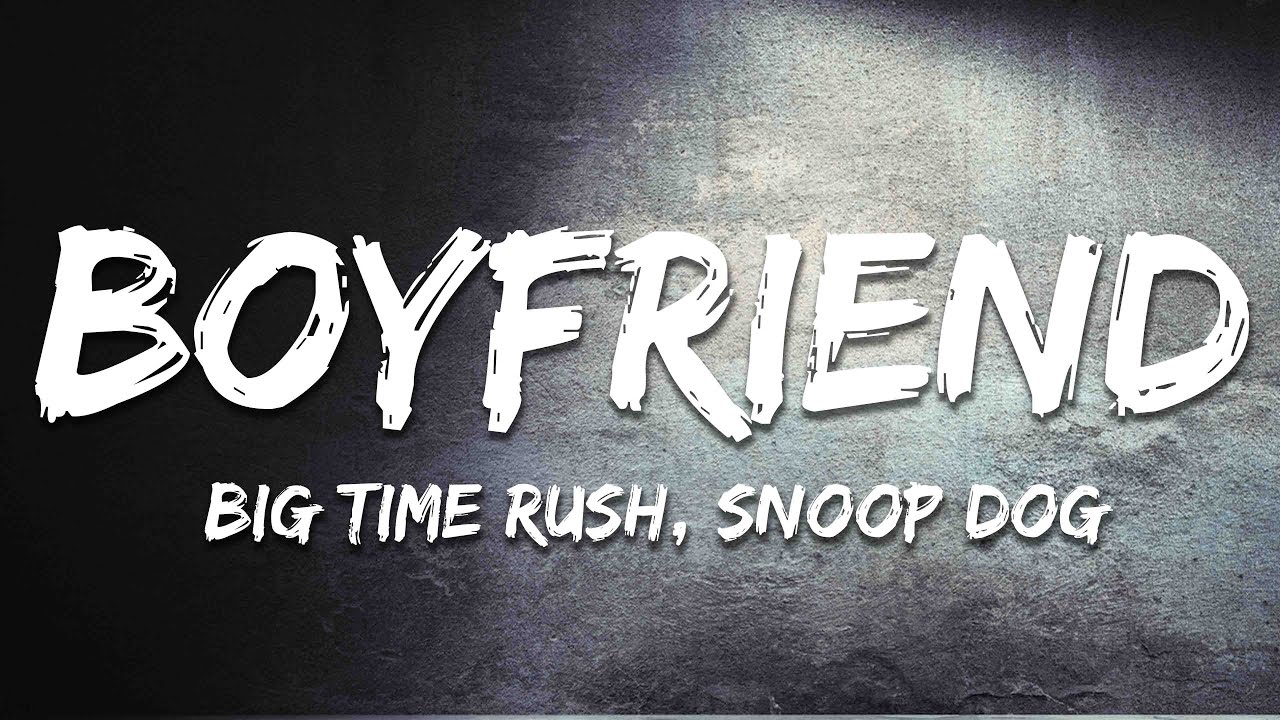 Big Time Rush - Boyfriend (Lyrics) Ft. Snoop Dogg