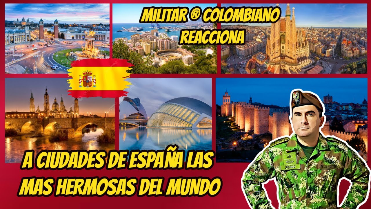 Militar ® Colombiano reacciona A CIUDADES DE ESPAÑA LAS MAS HERMOSAS DEL MUNDO