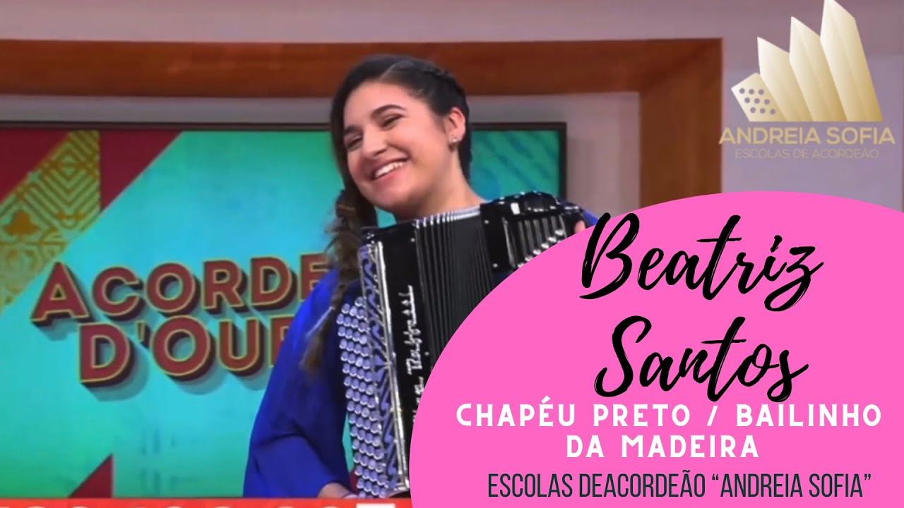 Beatriz Santos - Chapéu Preto & Bailinho da Madeira  | Acordeão d’Ouro (aluna da Prof. Andreia )