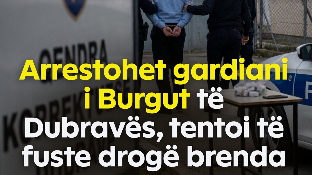 DRO*GË në BURG, arrestohet gardiani në Dubravë - Ora 7