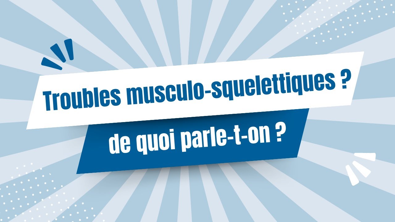 Les troubles musculo-squelettiques, de quoi parle-t-on ? 🩻