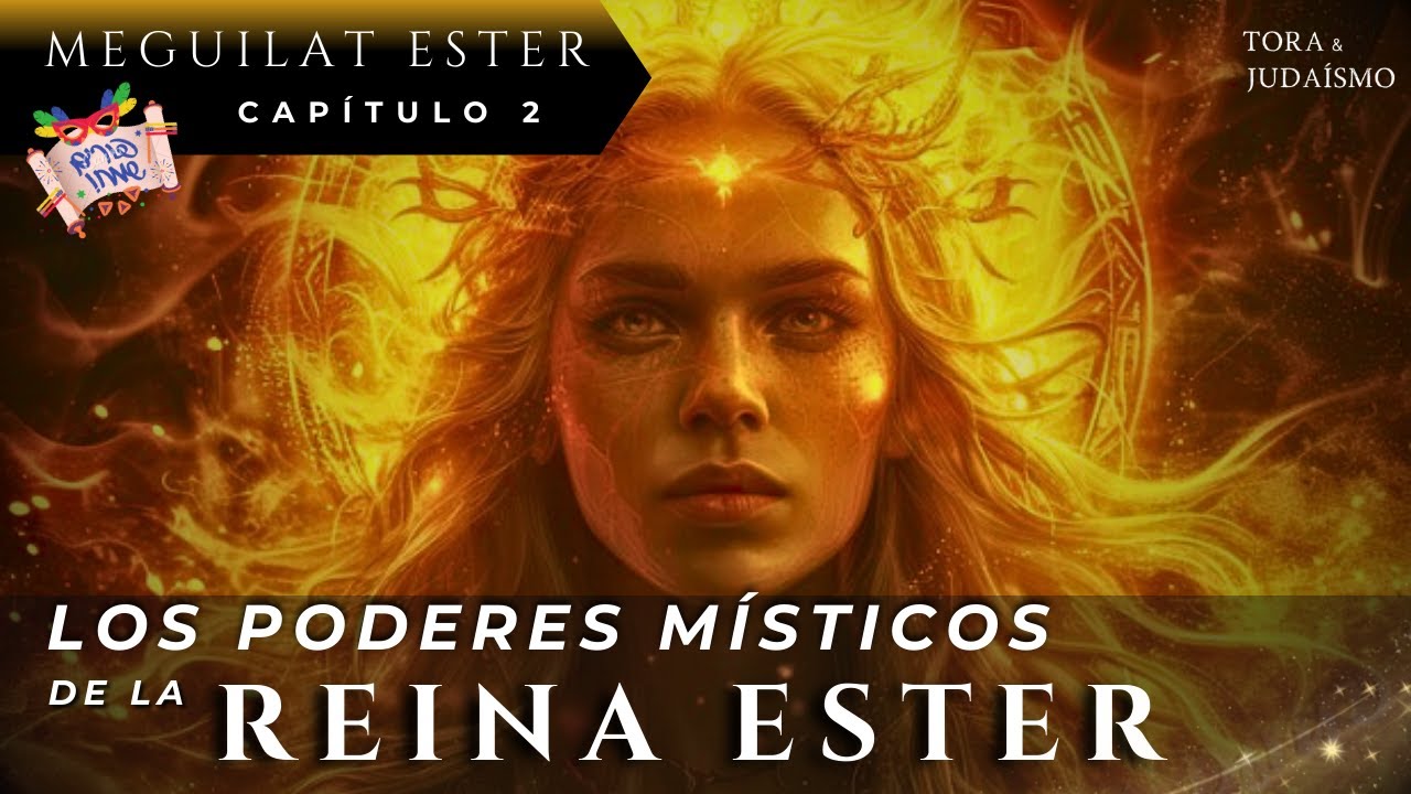 Los PODERES ESPIRITUALES de la Reina Ester 👸| Meguilat Ester - Capítulo 2 - Purim | Torah y Judaísmo