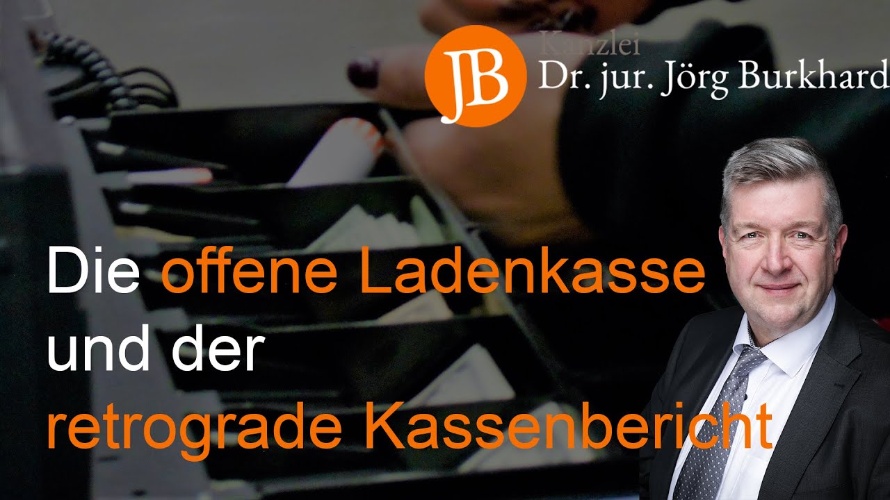 Die offene Ladenkasse und der retrograde Kassenbericht - RA Dr. jur. Jörg Burkhard