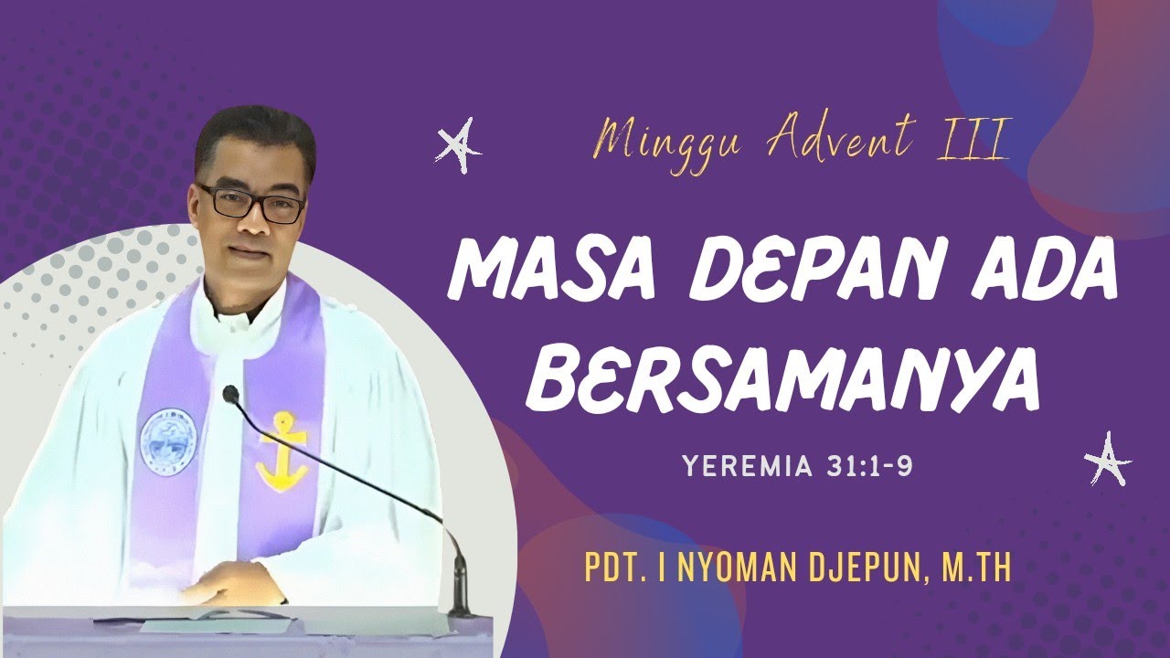 Khotbah Minggu Advent III - Yeremia 31:1-9 | Pdt. I Nyoman Djepun, M.Th