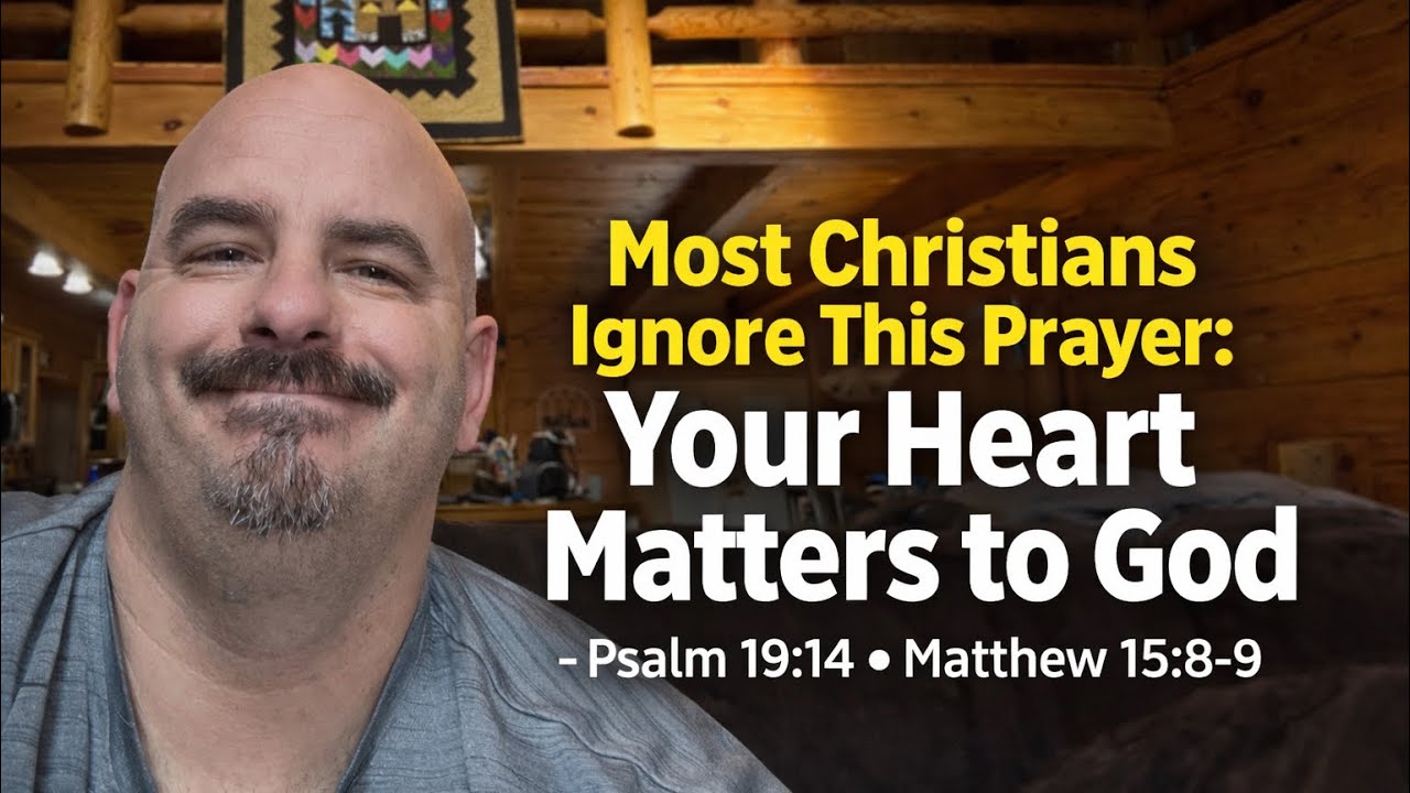 “The Prayer Most Christians Ignore: Your Heart Matters to God” - Psalm 19:14 - Matthew 15:8-9