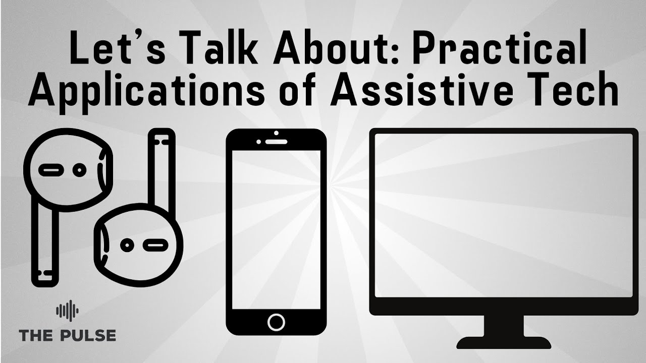 Let’s Talk About: Practical Applications of Assistive Tech | The Pulse