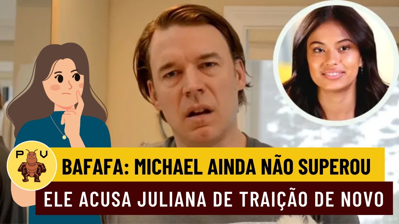 BAFAFA: MICHAEL AINDA NÃO SUPEROU A SEPARAÇÃO E ACUSA JULIANA DE TRAIÇÃO DE NOVO #90diasparacasar