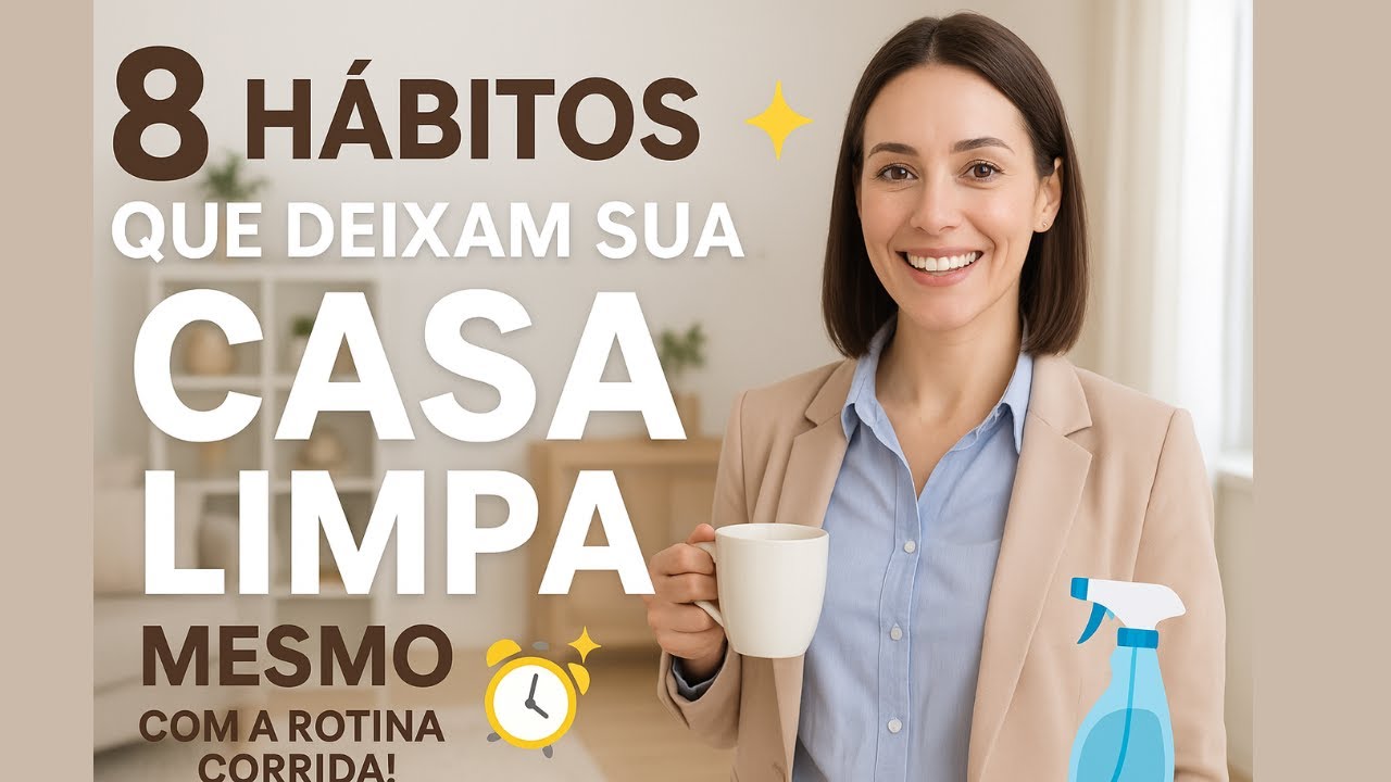 CASA LIMPA MESMO TRABALHANDO FORA – 8 HÁBITOS QUE FUNCIONAM DE VERDADE