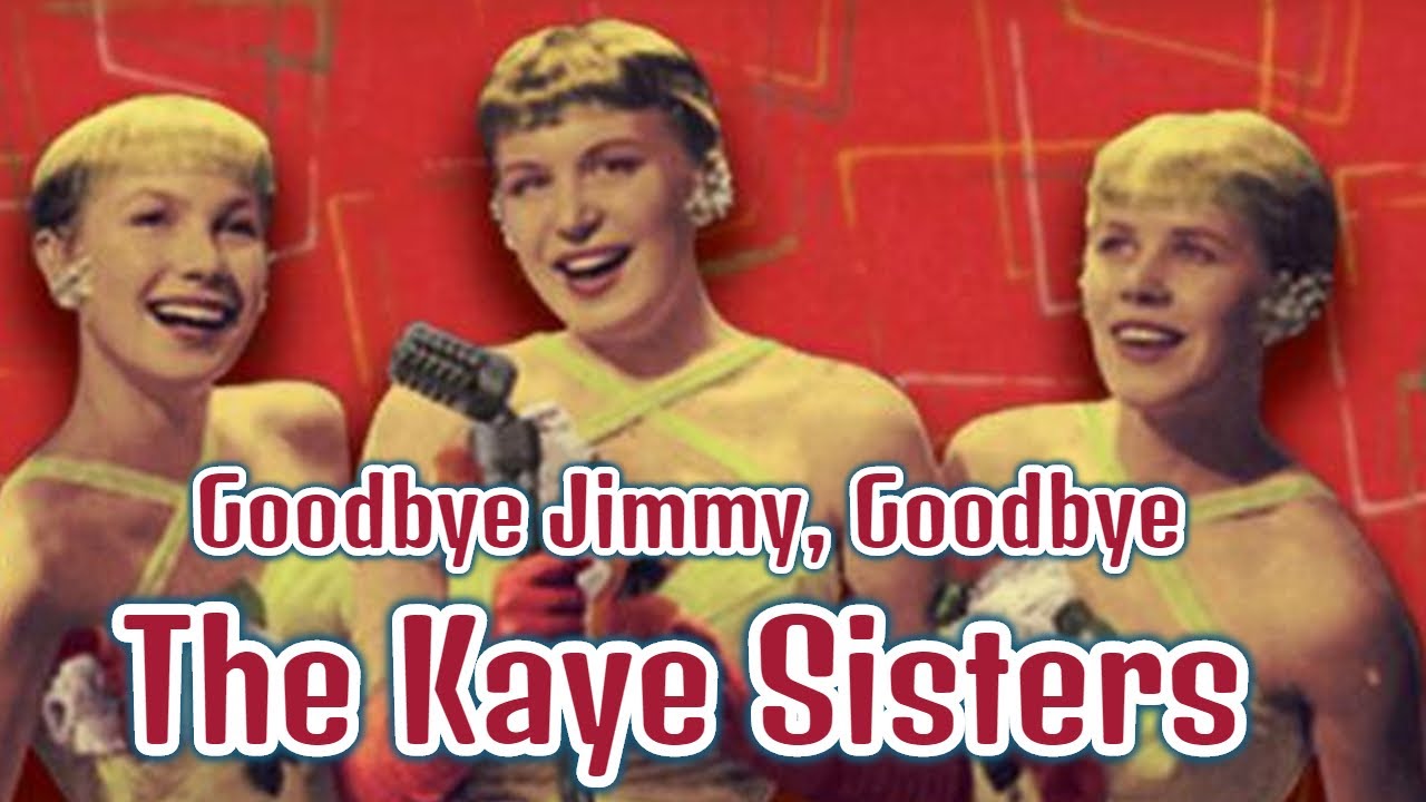 The Kaye Sisters - Goodbye Jimmy, Goodbye
