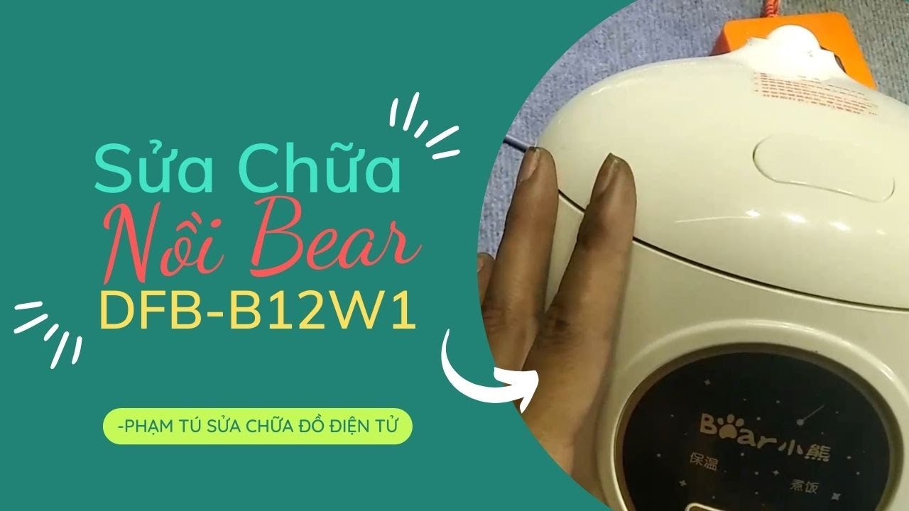 Sửa chữa Nồi cơm Điện bear DFB B12 Lỗi  PHẠM TÚ SỬA CHỮA ĐỒ ĐIỆN TỬ