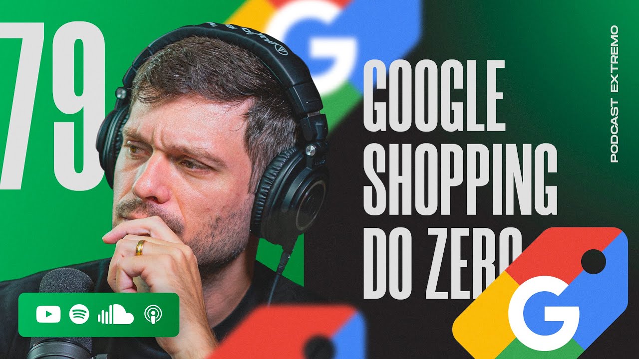 COMO ANUNCIAR NO GOOGLE SHOPPING DO ZERO | PODCAST EXTREMO #79