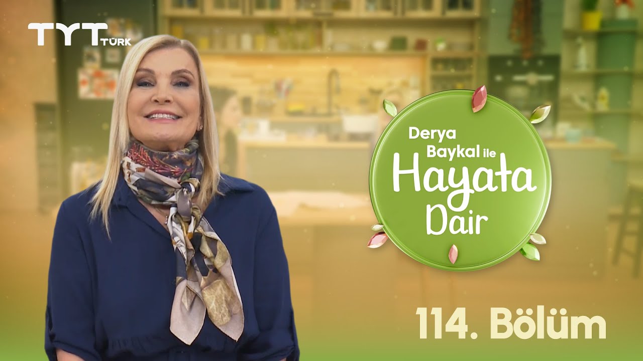 Derya Baykal ile Hayata Dair | 114. Bölüm (19 Eylül 2025)