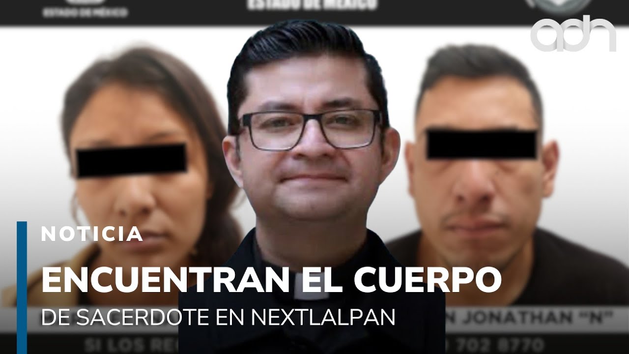 Encuentran el cuerpo del sacerdote Ernesto Baltazar Hernández en Nextlalpan