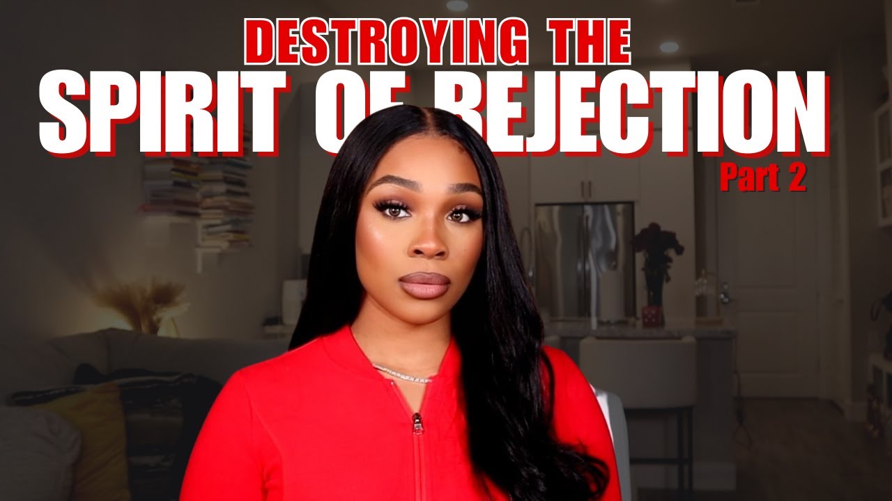Destroying the Spirit of Rejection (Part 2) | Overcome Feelings of Unworthiness Through Faith