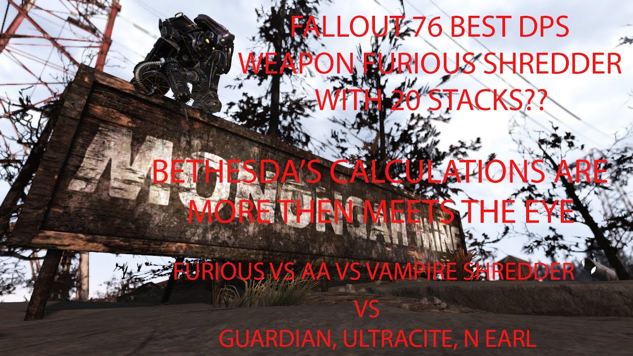 FALLOUT76 EARL CURLS TO SEE IF FUROUIS SHREDDER WITH 20 STACKS MAKE IT THE BEST MOR DOESNT MEAN MOR?