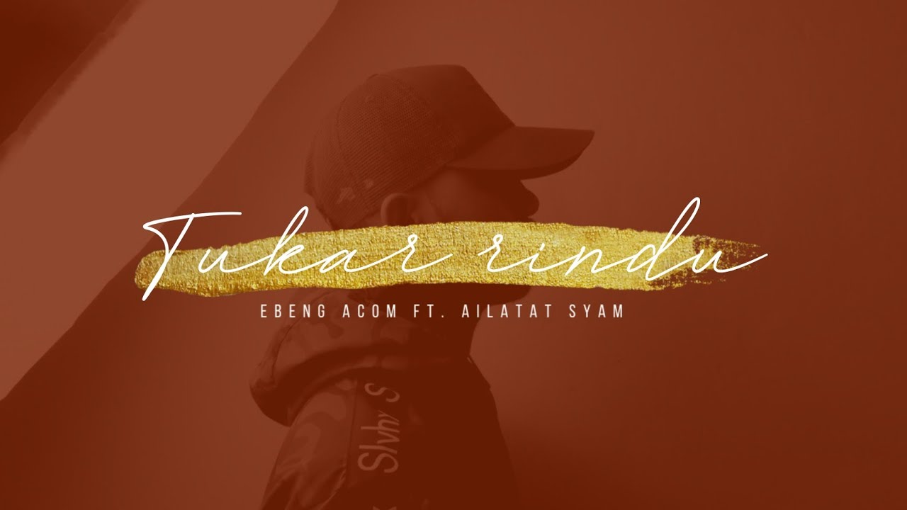 Ebeng Acom - Tukar Rindu Ft. Ailatat Syam (Official Lyric Video)