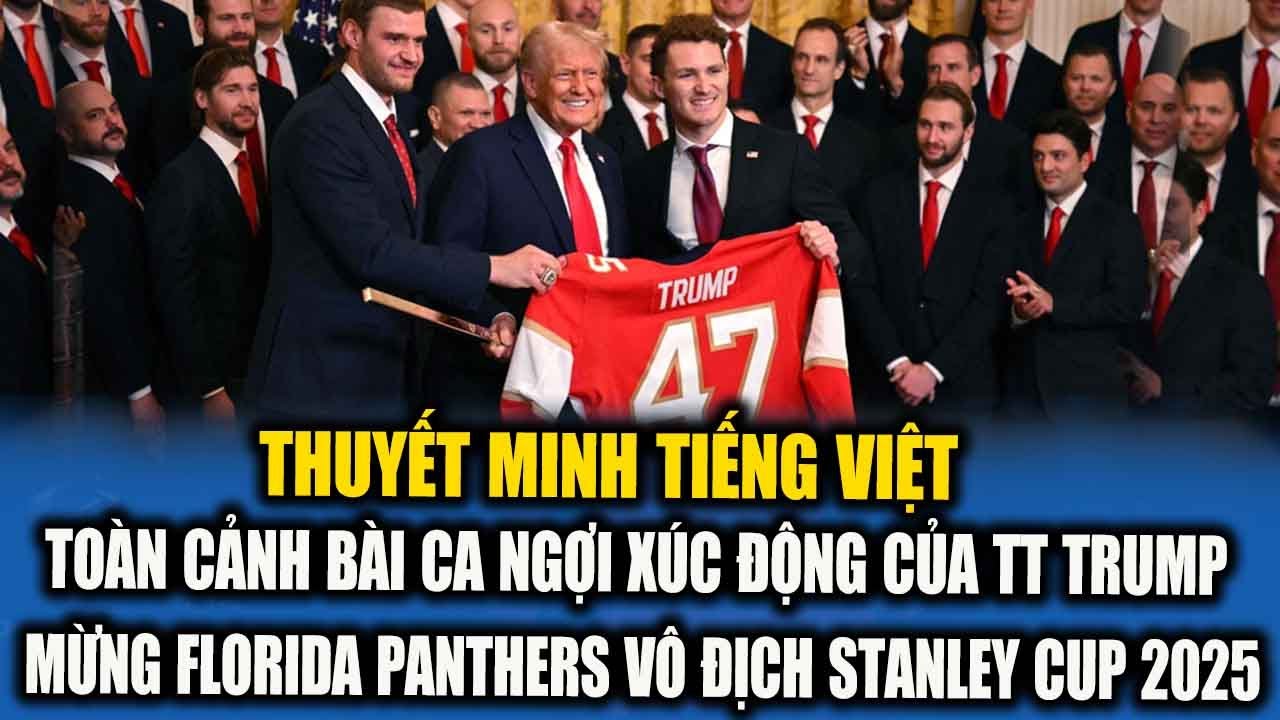 THUYẾT MINH: TOÀN CẢNH BÀI CA NGỢI CỦA TT TRUMP CHÚC MỪNG FLORIDA PANTHERS VÔ ĐỊCH STANLEY CUP 2025