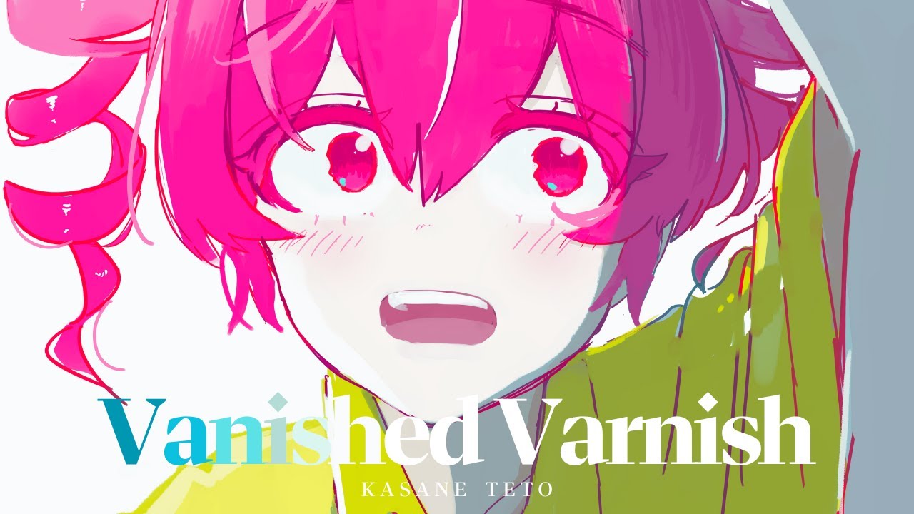 Vanished Varnish / 重音テト(KasaneTeto)