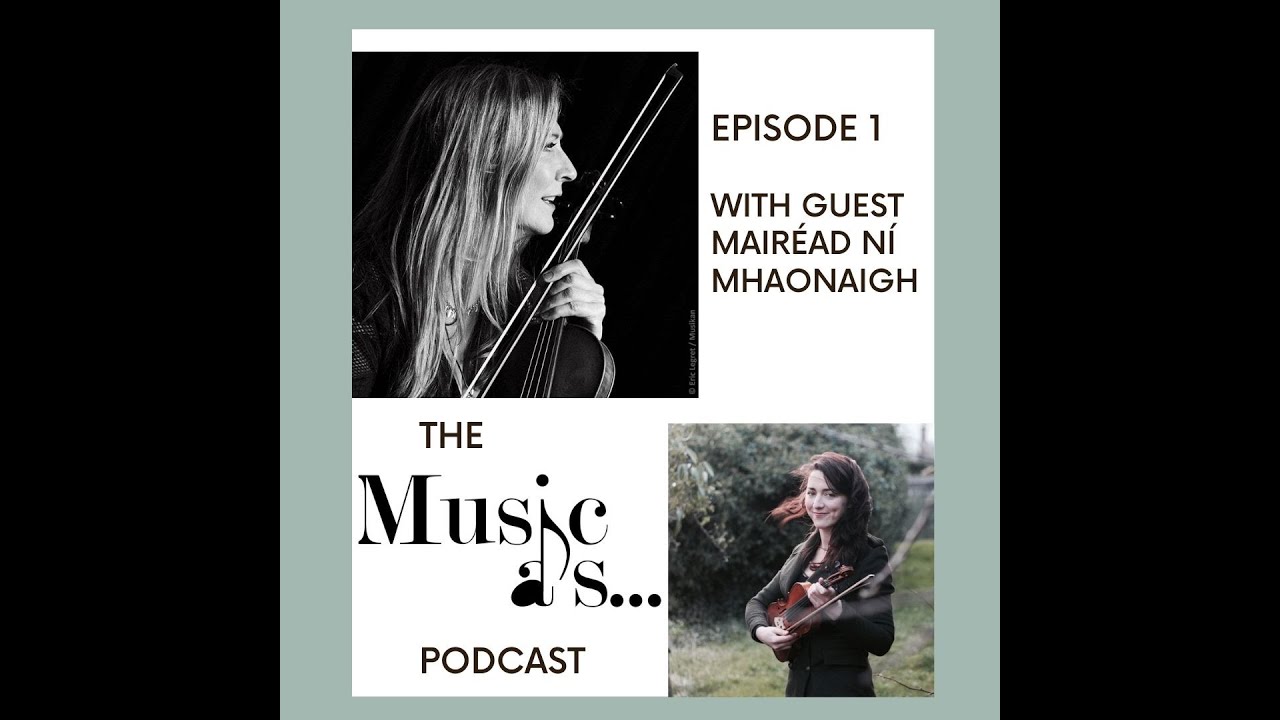The Music As.. Podcast: Interview with Mairéad Ní Mhaonaigh (Episode 1)
