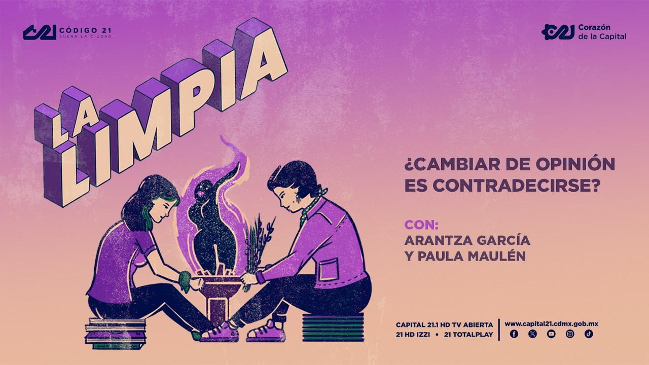 ¿Cambiar de opinión es contradecirse I La Limpia I Capital 21