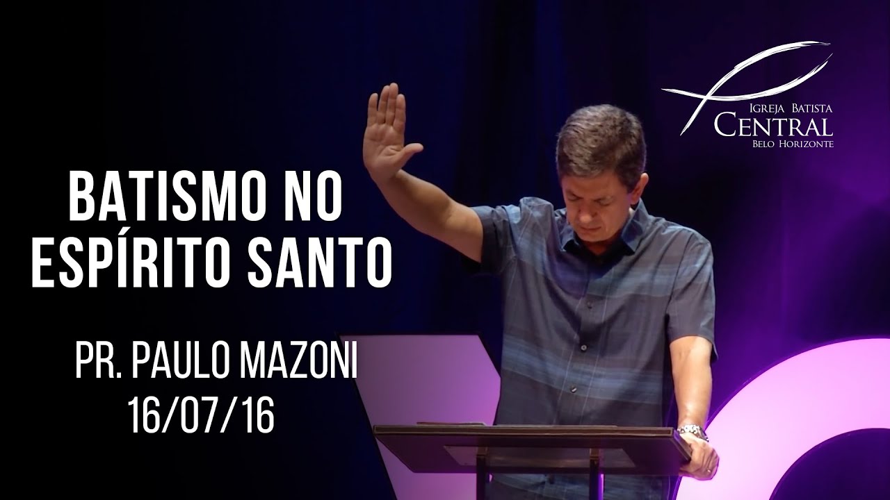 Batismo no Espírito Santo I Pr. Paulo Mazoni I 16/07/16