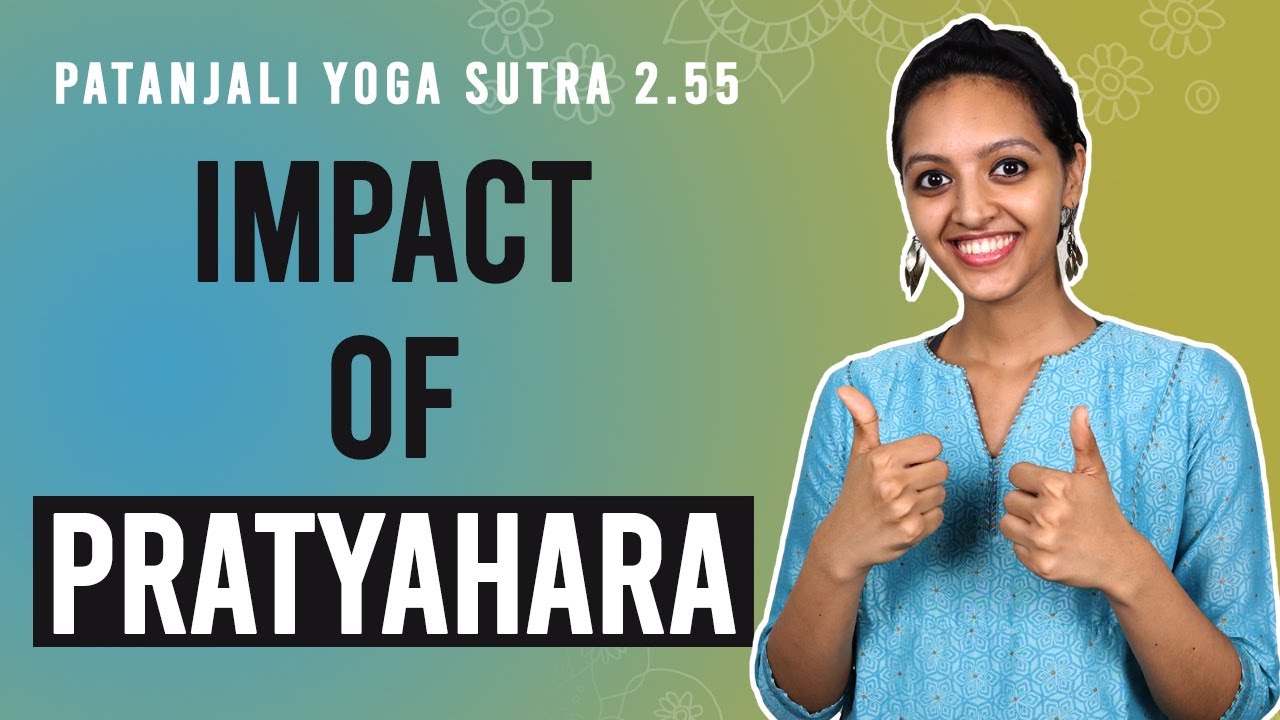 Patanjali Yoga Sutra 2.55 - Impact of Pratyahara | Yoga Teacher Training | Anvita Dixit