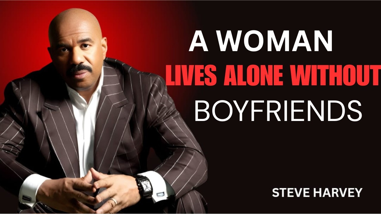 A Woman Lives Alone Without Boyfriends – Steve Harvey’s Real Talk