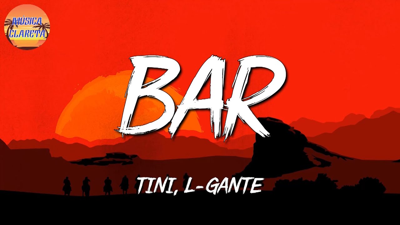 ♫ ♫ TINI, L Gante - Bar (Letra\Lyric) (Letra\Lyric)