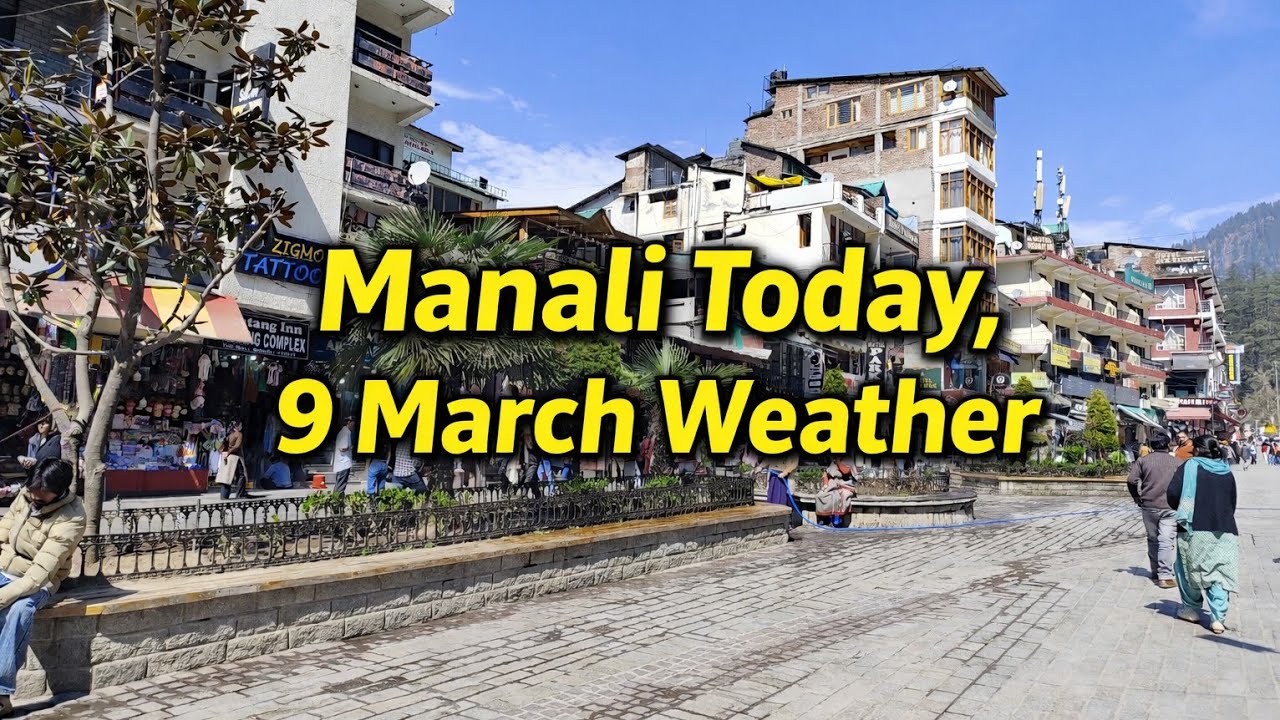 Manali Weather Today 9 March 2026 | Manali Volvo Bus Stand Live | Himachal Pradesh Travel Update
