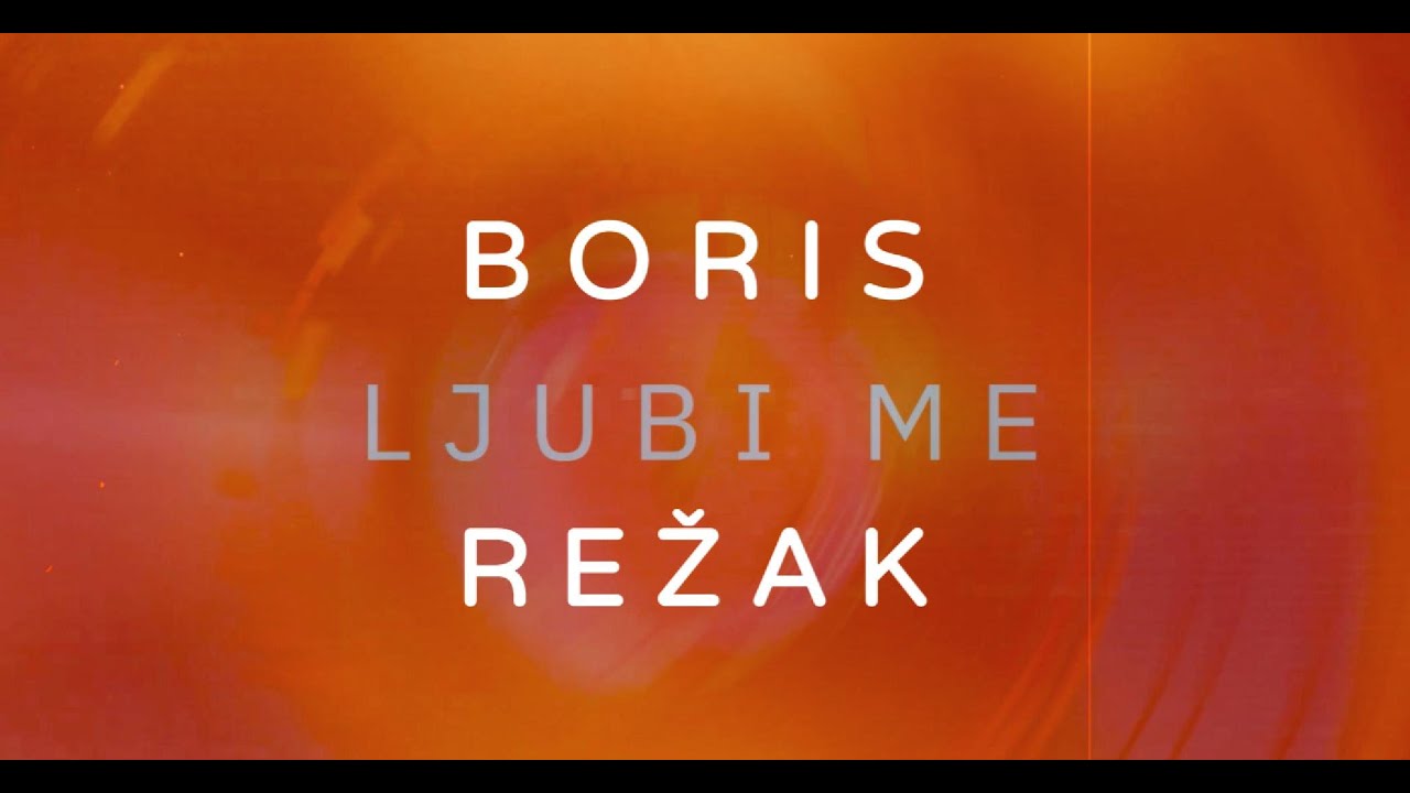 BORIS REŽAK - LJUBI ME
