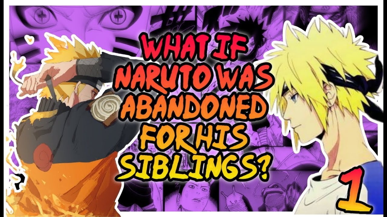 What if Naruto was Abandoned for his Siblings? Part 1