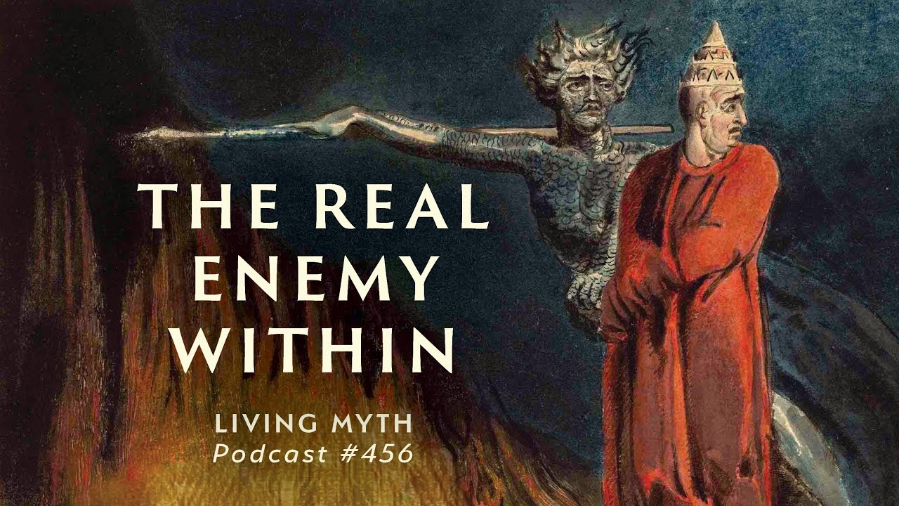 Living Myth Podcast 456 - The Real Enemy Within